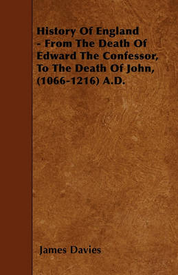 Book cover for History Of England - From The Death Of Edward The Confessor, To The Death Of John, (1066-1216) A.D.