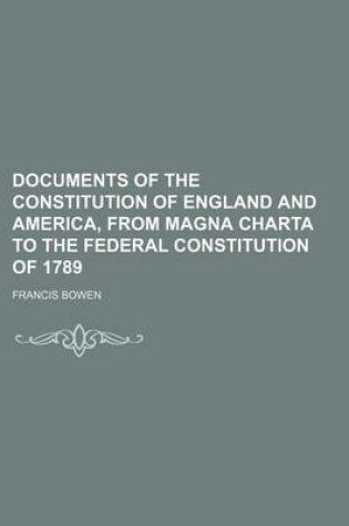 Cover of Documents of the Constitution of England and America, from Magna Charta to the Federal Constitution of 1789