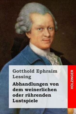 Cover of Abhandlungen von dem weinerlichen oder ruhrenden Lustspiele