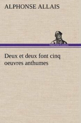 Cover of Deux et deux font cinq oeuvres anthumes