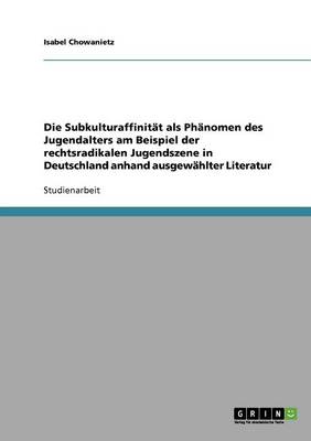 Book cover for Die Subkulturaffinitat als Phanomen des Jugendalters am Beispiel der rechtsradikalen Jugendszene in Deutschland anhand ausgewahlter Literatur