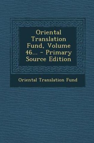 Cover of Oriental Translation Fund, Volume 46... - Primary Source Edition