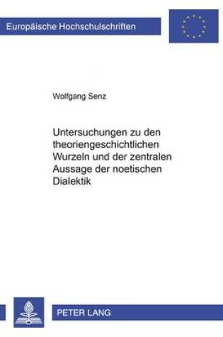 Cover of Untersuchungen Zu Den Theoriengeschichtlichen Wurzeln Und Der Zentralen Aussage Der Noetischen Dialektik