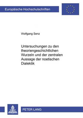 Cover of Untersuchungen Zu Den Theoriengeschichtlichen Wurzeln Und Der Zentralen Aussage Der Noetischen Dialektik