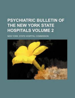 Book cover for Psychiatric Bulletin of the New York State Hospitals Volume 2