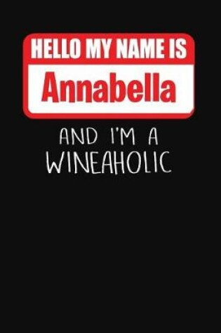 Cover of Hello My Name Is Annabella and I'm a Wineaholic