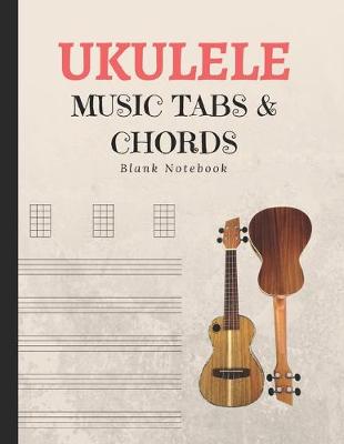 Book cover for Ukulele Music Tabs & Chords Blank Notebook