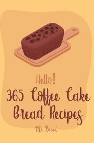 Cover of Hello! 365 Coffee Cake Bread Recipes