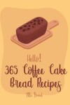 Book cover for Hello! 365 Coffee Cake Bread Recipes