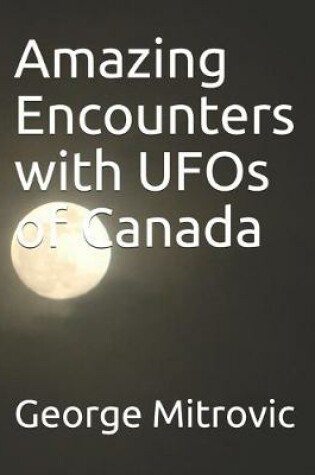 Cover of Amazing Encounters with UFOs of Canada