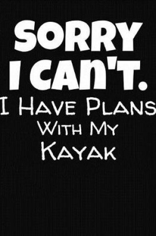 Cover of Sorry I Can't I Have Plans With My Kayak