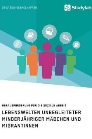 Cover of Lebenswelten unbegleiteter minderjahriger Madchen und Migrantinnen. Herausforderung fur die soziale Arbeit