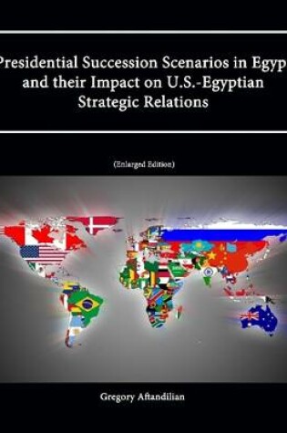 Cover of Presidential Succession Scenarios in Egypt and their Impact on U.S.-Egyptian Strategic Relations [Enlarged Edition]