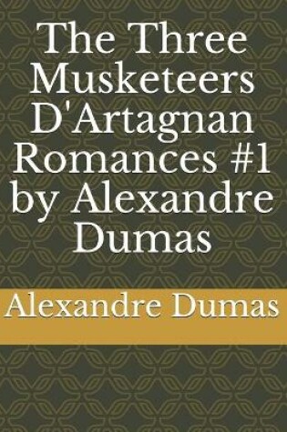 Cover of The Three Musketeers D'Artagnan Romances #1 by Alexandre Dumas