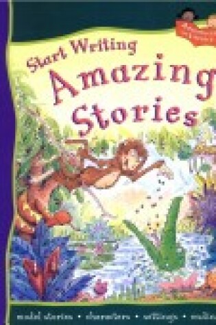Cover of Start Writing Amazing Stories