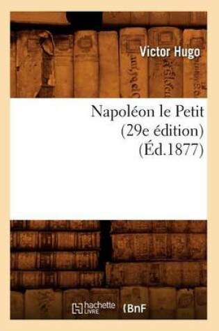 Cover of Napoleon Le Petit (29e Edition) (Ed.1877)