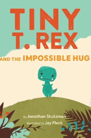 Cover of Tiny T. Rex and the Impossible Hug