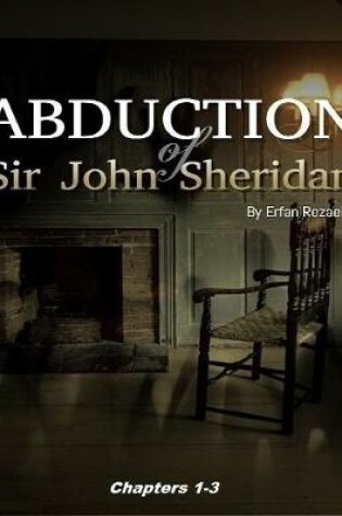 Cover of Abduction of Sir John Sheridan: Chapters 1 to 3