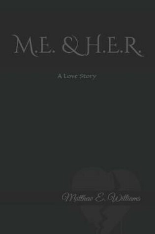 Cover of M.E. & H.E.R. A Love story