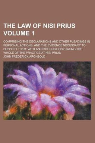 Cover of The Law of Nisi Prius; Comprising the Declarations and Other Pleadings in Personal Actions, and the Evidence Necessary to Support Them