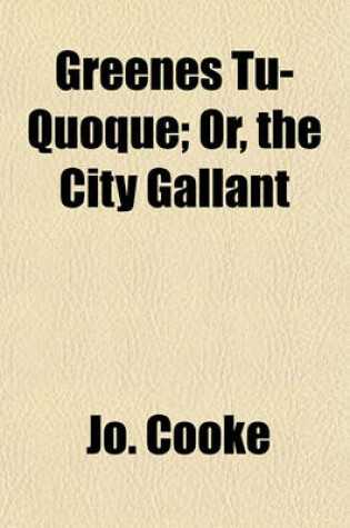 Cover of Greenes Tu-Quoque; Or, the City Gallant