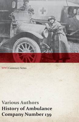 Cover of History of Ambulance Company Number 139 (Wwi Centenary Series)