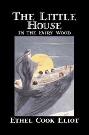 Cover of The Little House in the Fairy Wood by Ethel Cook Eliot, Fiction, Fantasy, Literary, Fairy Tales, Folk Tales, Legends & Mythology