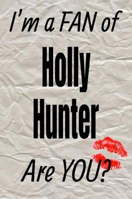 Book cover for I'm a Fan of Holly Hunter Are You? Creative Writing Lined Journal