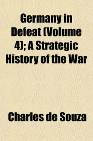 Cover of Germany in Defeat (Volume 4); A Strategic History of the War