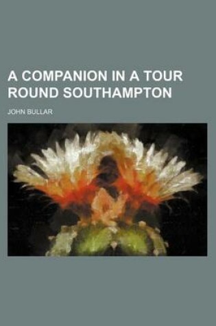 Cover of A Companion in a Tour Round Southampton