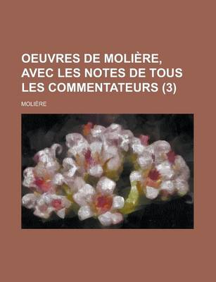 Book cover for Oeuvres de Moliere, Avec Les Notes de Tous Les Commentateurs (3)