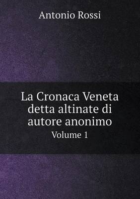 Book cover for La Cronaca Veneta detta altinate di autore anonimo Volume 1