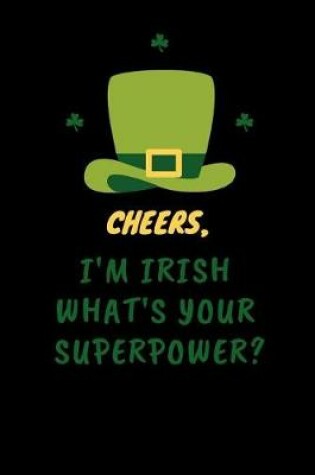 Cover of Cheers I'm Irish What's Your Superpower?