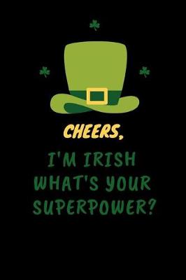 Book cover for Cheers I'm Irish What's Your Superpower?