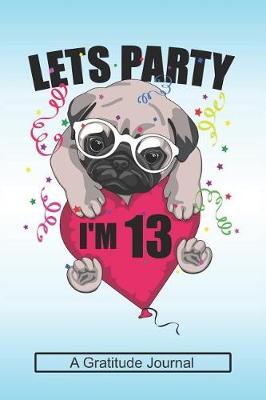 Book cover for Lets Party I'm 13 - A Gratitude Journal
