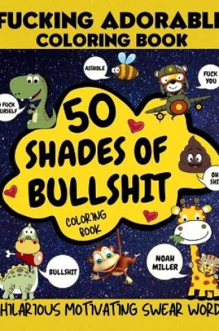 Cover of 50 Shades of Bullshit Coloring Book, Fucking Adorable Coloring Book, Hilarious Motivating Swear Word