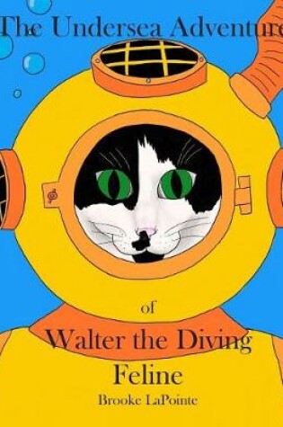 Cover of The Undersea Adventures of Walter the Diving Feline