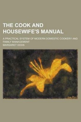 Cover of The Cook and Housewife's Manual; A Practical System of Modern Domestic Cookery and Family Management