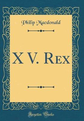 Book cover for X V. Rex (Classic Reprint)