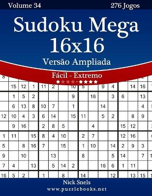 Book cover for Sudoku Mega 16x16 Versão Ampliada - Fácil ao Extremo - Volume 34 - 276 Jogos