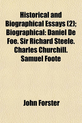 Book cover for Historical and Biographical Essays (Volume 2); Biographical Daniel de Foe. Sir Richard Steele. Charles Churchill. Samuel Foote