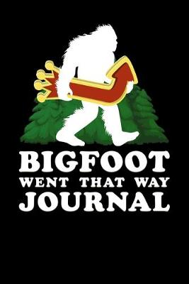 Book cover for Bigfoot Went That Way Journal