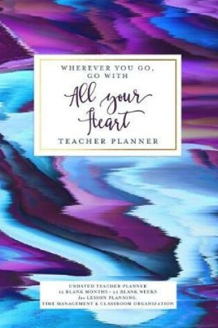 Cover of Wherever You Go, Go with All Your Heart Teacher Planner