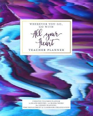 Book cover for Wherever You Go, Go with All Your Heart Teacher Planner