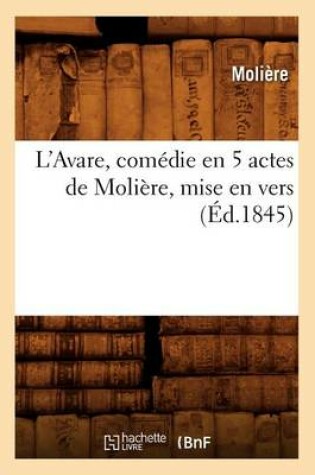 Cover of L'Avare, Com�die En 5 Actes de Moli�re, Mise En Vers (�d.1845)