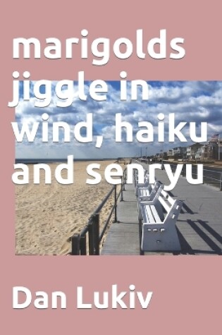 Cover of marigolds jiggle in wind, haiku and senryu