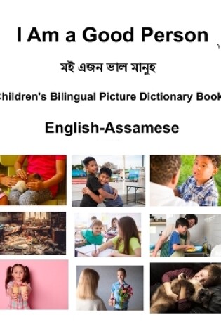 Cover of English-Assamese I Am a Good Person Children's Bilingual Picture Dictionary Book