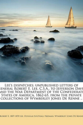 Cover of Lee's Dispatches; Unpublished Letters of General Robert E. Lee, C.S.A., to Jefferson Davis and the War Department of the Confederate States of America, 1862-65, from the Private Collections of Wymberley Jones de Renne ..