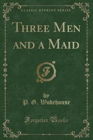 Cover of Three Men and a Maid (Classic Reprint)