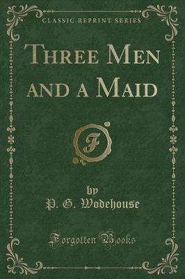 Book cover for Three Men and a Maid (Classic Reprint)